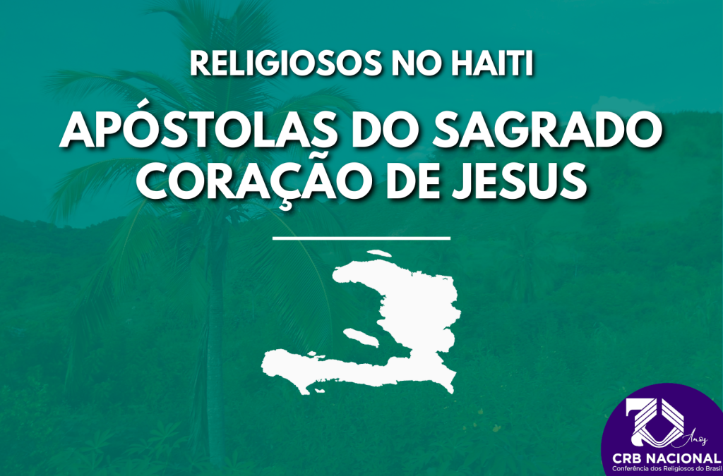 Religiosos no Haiti | Apóstolas do Sagrado Coração de Jesus – CRB Nacional